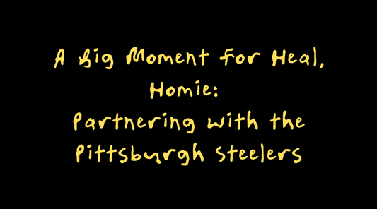 A Big Moment for Heal, Homie: Partnering with the Pittsburgh Steelers